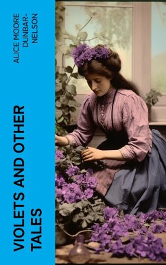 Violets and Other Tales (eBook, ePUB) - Dunbar-Nelson, Alice Moore