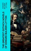 The Greatest Gothich Novels of Edward Bulwer-Lytton (eBook, ePUB)