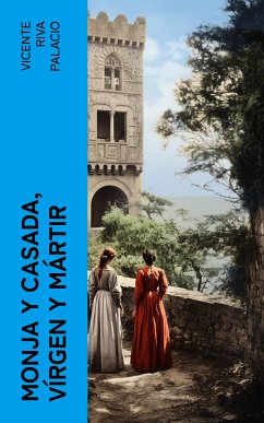 Monja y casada, vírgen y mártir (eBook, ePUB) - Riva Palacio, Vicente