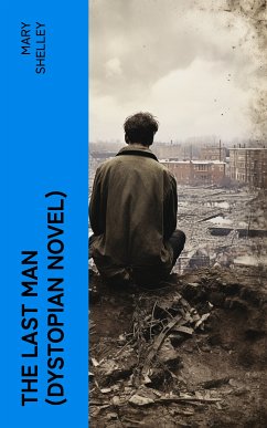 The Last Man (Dystopian Novel) (eBook, ePUB) - Shelley, Mary