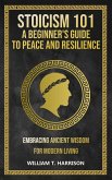 Stoicism 101: A Beginner's Guide to Peace and Resilience (eBook, ePUB)