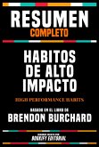 Resumen Completo - Habitos De Alto Impacto (High Performance Habits) - Basado En El Libro De Brendon Burchard (eBook, ePUB)