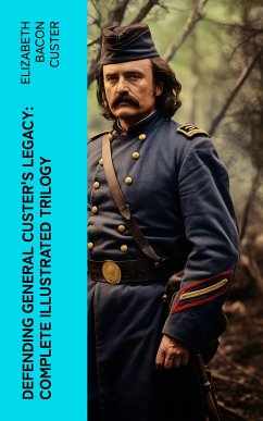 Defending General Custer's Legacy: Complete Illustrated Trilogy (eBook, ePUB) - Custer, Elizabeth Bacon