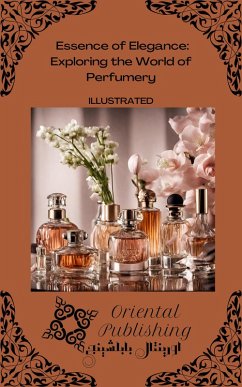 Cover Essence of Elegance: Exploring the World of Perfumery (eBook, ePUB)