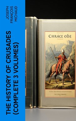 The History of Crusades (Complete 3 Volumes) (eBook, ePUB) - Michaud, Joseph François