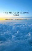 The Manifestation Code: Decoding Your Dream Life (eBook, ePUB)