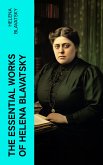 The Essential Works of Helena Blavatsky (eBook, ePUB)