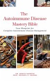 The Autoimmune Disease Mastery Bible: Your Blueprint for Complete Autoimmune Disease Management (eBook, ePUB)