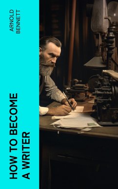 How to Become a Writer (eBook, ePUB) - Bennett, Arnold