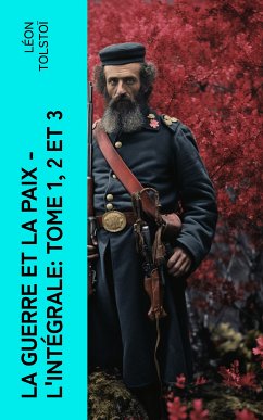 La Guerre et la Paix - L'intégrale: Tome 1, 2 et 3 (eBook, ePUB) - Tolstoï, Léon