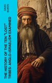 The History of the Ten &quote;Lost&quote; Tribes: Anglo-Israelism Examined (eBook, ePUB)