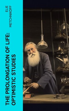 The Prolongation of Life: Optimistic Studies (eBook, ePUB) - Metchnikoff, Elie