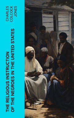 The Religious Instruction of the Negroes in the United States (eBook, ePUB) - Jones, Charles Colcock