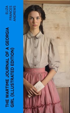 The Wartime Journal of a Georgia Girl (Illustrated Edition) (eBook, ePUB) - Andrews, Eliza Frances