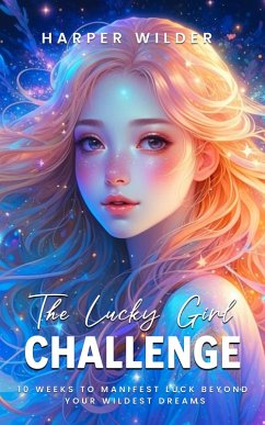 Cover The Lucky Girl Challenge: 10 Weeks to Manifest Luck Beyond Your Wildest Dreams (eBook, ePUB)