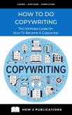 How To Do Copywriting - The Ultimate Guide On How To Become A Copywriter (eBook, ePUB)