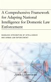 A Comprehensive Framework for Adapting National Intelligence for Domestic Law Enforcement (eBook, ePUB)