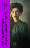 The Greatest Works of Anna Katharine Green (eBook, ePUB)