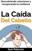 La Caída Del Cabello: Descubriendo soluciones y recuperando la confianza (eBook, ePUB) La Caída Del Cabello: Descubriendo soluciones y recuperando la confianza (eBook, ePUB)