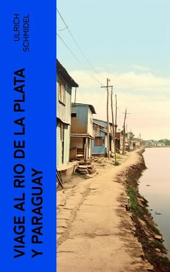 Viage al Rio de La Plata y Paraguay (eBook, ePUB) - Schmidel, Ulrich