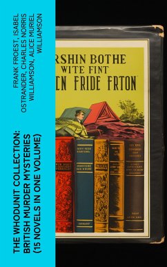 The Whodunit Collection: British Murder Mysteries (15 Novels in One Volume) (eBook, ePUB) - Froest, Frank; Ostrander, Isabel; Williamson, Charles Norris; Williamson, Alice Muriel