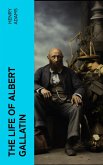 The Life of Albert Gallatin (eBook, ePUB)