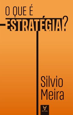 O que é estratégia? (eBook, ePUB) - Meira, Silvio