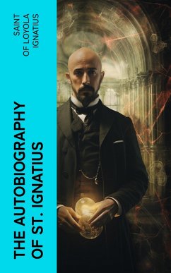 The Autobiography of St. Ignatius (eBook, ePUB) - Ignatius, Of Loyola