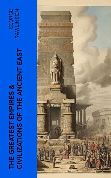 The Greatest Empires & Civilizations of the Ancient East (eBook, ePUB)