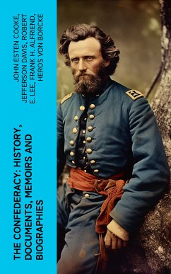 The Confederacy: History, Documents, Memoirs and Biographies (eBook, ePUB) - Cooke, John Esten; Davis, Jefferson; Lee, Robert E.; Alfriend, Frank H.; von Borcke, Heros