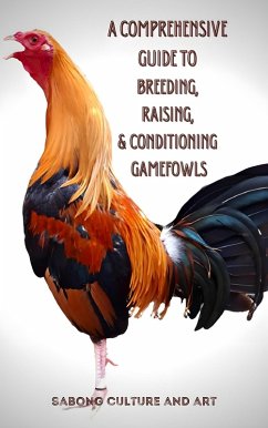 Cover A Comprehensive Guide to Breeding, Raising, & Conditioning Gamefowls (eBook, ePUB)