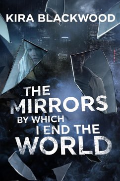 The Mirrors by Which I End the World (eBook, ePUB) - Blackwood, Kira