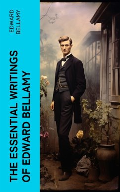 The Essential Writings of Edward Bellamy (eBook, ePUB) - Bellamy, Edward