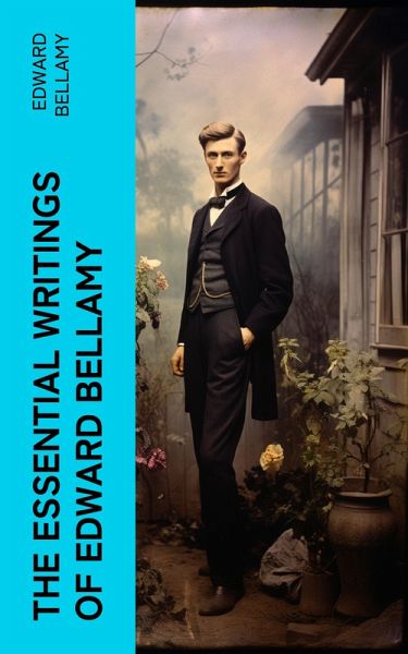 The Essential Writings of Edward Bellamy (eBook, ePUB)