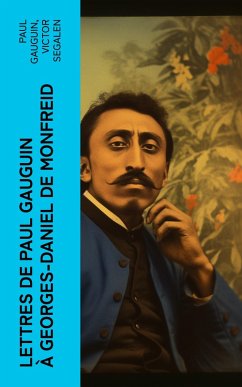 Lettres de Paul Gauguin à Georges-Daniel de Monfreid (eBook, ePUB) - Gauguin, Paul; Segalen, Victor
