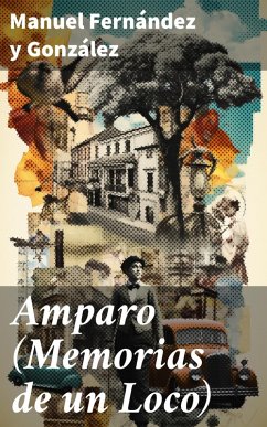 Amparo (Memorias de un Loco) (eBook, ePUB) - Fernández Y González, Manuel