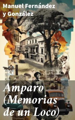 Amparo (Memorias de un Loco) (eBook, ePUB) - Fernández y González, Manuel