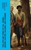 The Life and Times of Col. Daniel Boone, Hunter, Soldier, and Pioneer (eBook, ePUB)