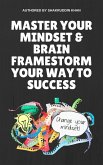 Master Your Mindset & Brain Framestorm Your Way To Success (eBook, ePUB)