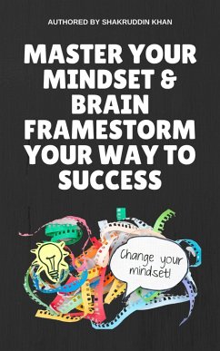 Master Your Mindset & Brain Framestorm Your Way To Success (eBook, ePUB) - Khan, Shakruddin