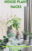House Plant Hacks : Tips and Tricks for Successful Indoor Gardening (eBook, ePUB)