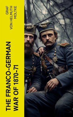 The Franco-German War of 1870-71 (eBook, ePUB) - Moltke, Helmuth