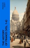 The History of France (Vol. 1-6) (eBook, ePUB)