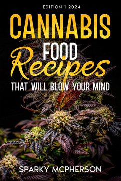 CANNABIS FOOD RECIPES THAT WILL BLOW YOUR MIND (eBook, ePUB) - Mcpherson, Sparky