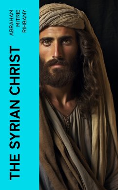 The Syrian Christ (eBook, ePUB) - Rihbany, Abraham Mitrie