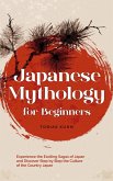 Japanese Mythology for Beginners: Experience the Exciting Sagas of Japan and Discover Step by Step the Culture of the Country Japan (eBook, ePUB)