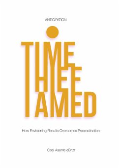 Time Thief Tamed (eBook, ePUB) - eBnzr, Osei Asante; Osei, Benjamin; Forteleoni, Luca Time Thief Tamed (eBook, ePUB) - eBnzr, Osei Asante; Osei, Benjamin; Forteleoni, Luca