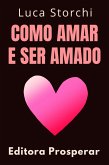 Como Amar E Ser Amado (Coleção Vida Equilibrada, #18) (eBook, ePUB) Como Amar E Ser Amado (Coleção Vida Equilibrada, #18) (eBook, ePUB)