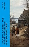 Of Plymouth Plantation - True Story of the Pilgrims' Life in the New World Colony (eBook, ePUB)