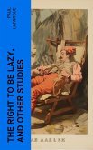 The Right to Be Lazy, and Other Studies (eBook, ePUB)